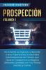 Prospección: Incrementa tus Ingresos y Aprende a Tener Operaciones Comerciales Indefinidamente de Clientes que Quieran Comprar en tu Negocio ... en Frio Ventas Sociales y Correo Volumen 1