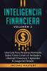 Inteligencia Financiera: Una Guía Para Personas Normales Sobre Cómo Construir Verdadera Libertad Financiera Y Aprender El Juego Del Dinero Volumen 2