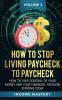 How to Stop Living Paycheck to Paycheck: How to take control of your money and your financial freedom starting today Volume 3