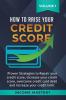 How to Raise Your Credit Score: Proven Strategies to Repair Your Credit Score Increase Your Credit Score Overcome Credit Card Debt and Increase Your Credit Limit Volume 1