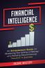 Financial Intelligence: An Entrepreneurs Guide on Mastering the Game of Money and Building Real Financial Freedom in Business Complete Volume