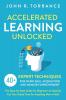 Accelerated Learning Unlocked: 40+ Expert Techniques for Rapid Skill Acquisition and Memory Improvement. The Step-by-Step Guide for Beginners to Quickly Cut Your Study Time for Anything New in Half