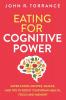 Eating for Cognitive Power: Super Foods Recipes Snacks and Tips to Boost Your Brain Health Focus and Memory