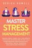 Master Stress Management: Reduce Stress Worry Less and Improve Your Mood. Discover How to Stay Calm Under Pressure Through Emotional Resilience Mental Toughness and Mindfulness Techniques