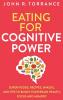 Eating for Cognitive Power: Super Foods Recipes Snacks and Tips to Boost Your Brain Health Focus and Memory