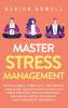 Master Stress Management: Reduce Stress Worry Less and Improve Your Mood. Discover How to Stay Calm Under Pressure Through Emotional Resilience Mental Toughness and Mindfulness Techniques