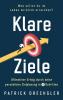 Klare Ziele: Was willst du im Leben wirklich erreichen? Ultimativer Erfolg durch deine persönliche Zielplanung in 4 Schritten