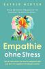 Empathie ohne Stress: Wie du Menschen mit deinem Mitgefühl hilfst und dich vor negativen Emotionen schützt Ein praktischer Wegweiser für sensible Persönlichkeiten