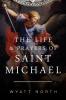 The Life and Prayers of Saint Michael the Archangel