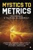 Mystics to Metrics : LEARNING LEADING AND LIVING IN THE NEW AGE ECONOMY - THE MYSTERY UNRAVELED