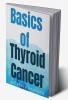 basics of thyroid cancer basics of thyroid cancer