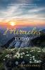 Miracles Today : A collection of true-life incidents by ordinary people experiencing the extra ordinary.