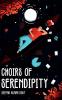 Choirs Of Serendipity. : A tenderfoot's escape to unearthly realms