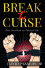 Break the Curse : Find Your Path to a Blessed Life