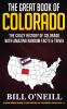 The Great Book of Colorado: The Crazy History of Colorado with Amazing Random Facts & Trivia: 11 (A Trivia Nerds Guide to the History of the United)