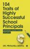 104 Traits Of Highly Successful School Principals Empowering Leaders Towards Excellence