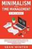 Minimalism and Time Management 2-in-1 Book: Simple Yet Effective Strategies to Declutter Your Mind and Increase Your Productivity by Learning Minimalist Smart Habits (Beginner's Guide)