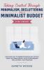 Taking Control Through Minimalism Decluttering and a Minimalist Budget 2-in-1 Book: Discover how to Embrace Minimalism Detach from the Unnecessary Avoid Consumerism and Control Your Finances