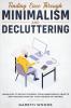 Finding Ease Through Minimalism and Decluttering: Learn How to Detach Yourself from Unnecessary Objects and Thoughts and Get Your Life Back in Control