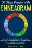 The Magic Principles of The Enneagram: Discover Who You Really Are Your True Needs and Those of Others by Understanding the 9 Personality Types and The Power of The Enneagram