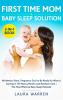 First Time Mom & Baby Sleep Solution 2-in-1 Book: No Need to Panic Pregnancy Guide to Be Ready for What is Coming in The Next 9 Months and Newborn Care + The Most Effective Baby Sleep Methods