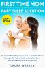 First Time Mom & Baby Sleep Solution 2-in-1 Book: No Need to Panic Pregnancy Guide to Be Ready for What is Coming in The Next 9 Months and Newborn Care + The Most Effective Baby Sleep Methods