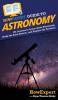 HowExpert Guide to Astronomy: 101 Lessons to Learn about Astronomy Study the Solar System and Explore the Universe