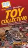 HowExpert Guide to Toy Collecting: 101 Tips on How to Find Buy Collect and Sell Collectible Toys for Toy Collectors