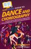 HowExpert Guide to Dance and Choreography: 101 Tips to Learn How to Dance Improve Your Choreography Skills and Become a Better Performer