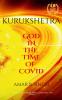 KURUKSHETRA : GOD IN THE TIME OF COVID