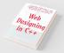 Web Designing In C++ : Learn How To Develop A Web Application In C++ Using Cgi Protocol Of A Web Server