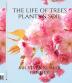 The life of trees plants &amp; soil