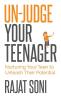 Un-Judge Your Teenager: Nurturing Your Teen to Unleash their Potential
