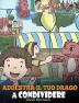 Addestra il tuo drago a condividere: (Teach Your Dragon To Share) Un libro sui draghi per insegnare ai bambini a condividere. Una simpatica storia per ... di squadra.: 17 (My Dragon Books Italiano)