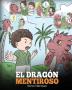 El Dragón Mentiroso: (Teach Your Dragon To Stop Lying) Un libro de dragones para enseñar a los niños a NO mentir. Una linda historia para niños para ... y ser honestos.: 15 (My Dragon Books Español)