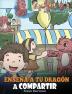 Enseña a tu Dragón a Compartir: (Teach Your Dragon To Share) Un lindo cuento para ayudar a los niños a comprender el compartir y el trabajo en equipo.: 17 (My Dragon Books Español)