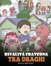 Rivalità fraterna tra draghi: (Dragon Sibling Rivalry) Una simpatica storia per bambini per educarli ai rapporti tra fratelli e sorelle e insegnare ... d'accordo.: 29 (My Dragon Books Italiano)