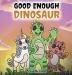 Good Enough Dinosaur: A Story about Self-Esteem and Self-Confidence.: 1 (Dinosaur and Friends)