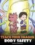 Teach Your Dragon Body Safety: A Story About Personal Boundaries Appropriate and Inappropriate Touching: 44 (My Dragon Books)