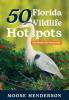 50 Florida Wildlife Hotspots: A Guide for Photographers and Wildlife Enthusiasts (50 Hotspots)