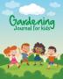 Gardening Journal For Kids: The purpose of this Garden Journal is to keep all your various gardening activities and ideas organized in one easy to find spot.