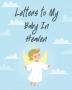 Letters To My Baby In Heaven: A Diary Of All The Things I Wish I Could Say Newborn Memories Grief Journal Loss of a Baby Sorrowful Season Forever In Your Heart Remember and Reflect