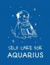 Self Care For Aquarius: For Adults - For Autism Moms - For Nurses - Moms - Teachers - Teens - Women - With Prompts - Day and Night - Self Love Gift