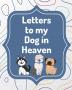 Letters To My Dog In Heaven: Pet Loss Grief - Heartfelt Loss - Bereavement Gift - Best Friend - Poochie