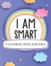 I Am Smart A Coloring Book For Girls: Ages 5-10 - Confident Building - Self-Esteem