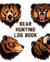 Bear Hunting Log Book: For Men - Camping - Hiking - Prepper's Enthusiast - Game Keeper