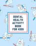 Dental Health Activity Book For Kids: Growing Up - Facts Of Life - Beginners Ages 2-8 - Tooth Fairy Coloring Page