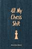 All My Chess Shit Chess Score Sheets: Record & Log Moves Games Score Player Chess Club Member Journal Gift Notebook Book Game Scorebook