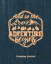 Camping Journal And So The Adventure Begins: Record & Log Family Camping Trip Pages Favorite Campground & Campsite Travel Memories Camping Trips ... Guided Diary With Prompts Logbook Notebook