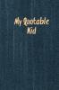 My Quotable Kid: Kids Quotes Funny Things My Children Say Record & Remember Stories Hilarious Fun & Silly Quote Parents Journal Memory Notebook